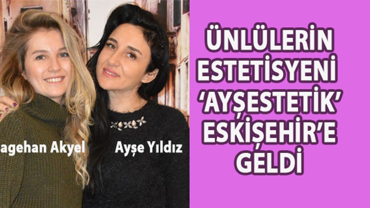Eskişehirli kadınların estetik sorularını yanıtladı
