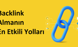 Backlink Almanın En Etkili Yolları: 2025 İçin Uygulanabilir Stratejiler
