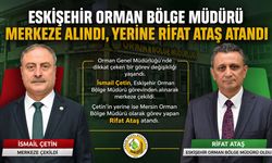 Eskişehir Orman Bölge Müdürü Merkeze Alındı, Yerine Rifat Ataş Atandı