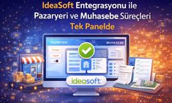 IdeaSoft Entegrasyon ile Pazaryeri ve Muhasebe Süreçleri Tek Panelde