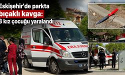 Eskişehir’de kız çocukları arasında bıçaklı kavga
