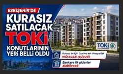 Eskişehir’de 565 TOKİ Konutu kurasız Satışa Sunulacak