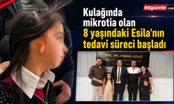 Kulağında mikrotia olan 8 yaşındaki Esila'nın tedavi süreci başladı