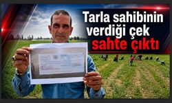 Tarla sahibinin verdiği çek sahte çıktı
