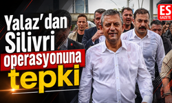 Yalaz’dan Silivri operasyonuna tepki