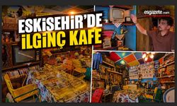 Eskişehir’de Zamanda Yolculuk Yaptıran Kafe