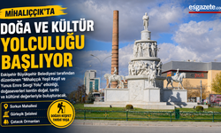 Mihalıççık’ta doğa ve kültür yolculuğu başlıyor