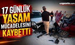17 Günlük Yaşam Mücadelesini Kaybetti
