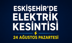 Eskişehir’de 24 Ağustos’ta Elektrik Kesintisi: Çok Sayıda Mahalle ve Sokak Etkilenecek