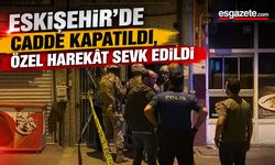 Eskişehir’de Gece Yarısı Hareketli Saatler: Özel Harekât Devreye Girdi