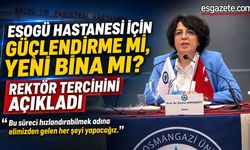 ESOGÜ için güçlendirme mi, yeni bina mı?