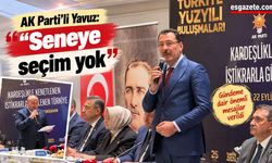 AK Parti'li Yavuz: Seneye seçim yok