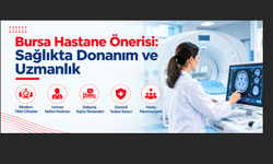 Bursa Hastane Önerisi: Sağlıkta Donanım ve Uzmanlık