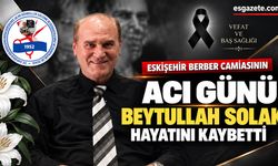 Eskişehir berber camiasının acı günü: Beytullah Solak hayatını kaybetti