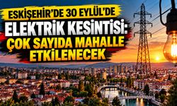 Eskişehir’de 30 Eylül’de elektrik kesintisi: Çok sayıda mahalle etkilenecek