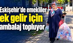 Eskişehir’de emekliler ek gelir için ambalaj topluyor