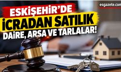 Eskişehir’de icradan satılık daire, arsa ve tarlalar
