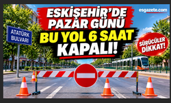 Eskişehir’de pazar günü bu yol 6 saat kapalı: Sürücüler dikkat!