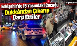 Eskişehir’de Silahlı Kavga: 15 Yaşındaki Çocuk Dükkâna Sığındı