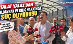 Talat Yalaz’dan Albayrak ve Kılıç hakkında suç duyurusu