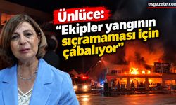 Ünlüce: "Ekipler yangının sıçramaması için çabalıyor"