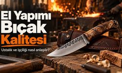 El Yapımı Bıçağın Kalitesi Nasıl Anlaşılır? Ustalık, Isıl İşlem ve Dengeyi Okumak