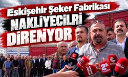 Eskişehir Şeker Fabrikası nakliyecileri direniyor
