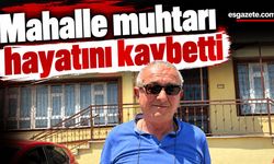 Eskişehir'de mahalle muhtarı hayatını kaybetti