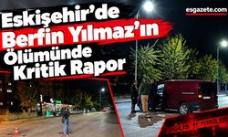 Eskişehir’de Üniversiteli Berfin’in Ölümünde Yeni Gelişme