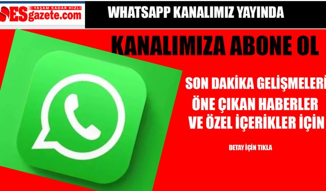 Esgazete WhatsApp kanalı açıldı