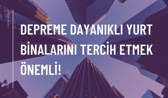 Depreme dayanıklı yurt binalarını tercih etmek önemli!