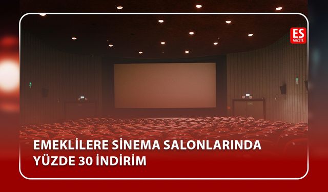 Emeklilere sinema salonlarında yüzde 30 indirim