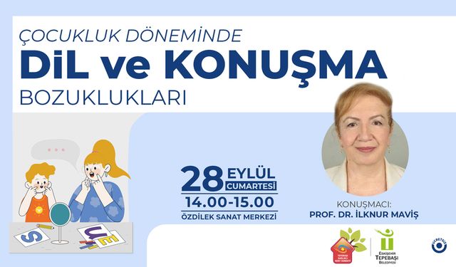 Çocukluk döneminde dil ve konuşma bozuklukları anlatılacak