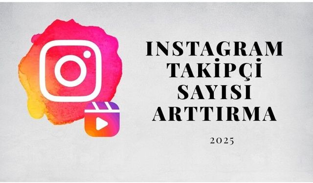 Instagram Takipçi Sayısı Arttırma (2025)