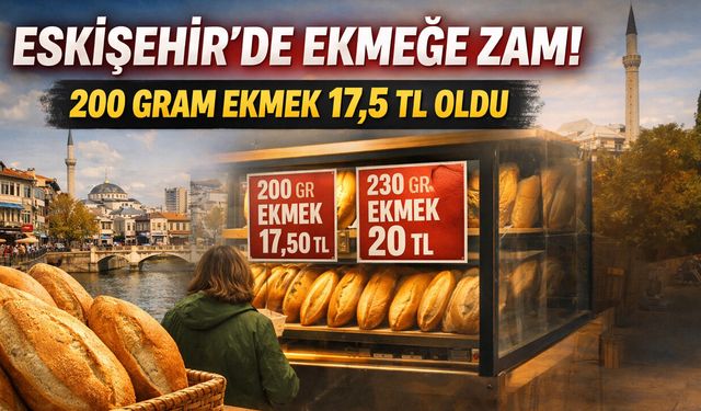 Eskişehir'de ekmeğe zam geldi: