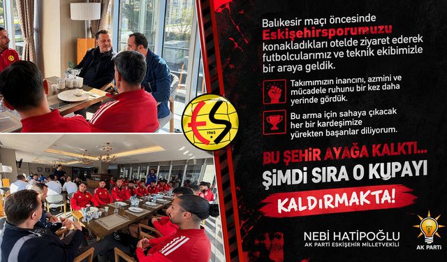 Nebi Hatipoğlu'ndan Eskişehirspor takımına destek
