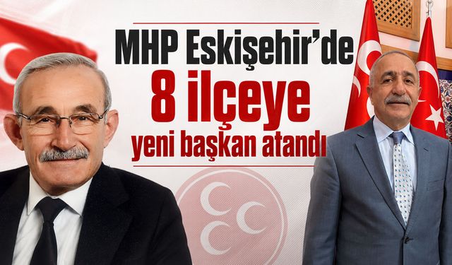MHP Eskişehir’de 8 ilçeye yeni başkan atandı