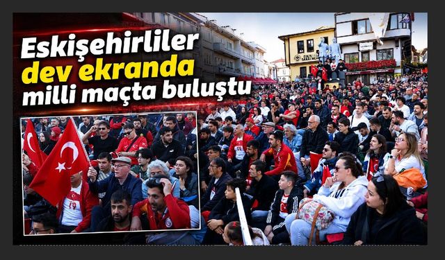 Odunpazarı’nda Milli Maç Coşkusu