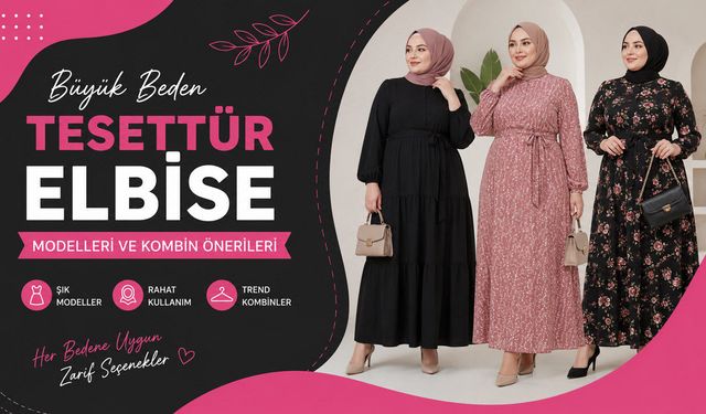 Büyük Beden Tesettür Elbise Modelleri ve Kombin Önerileri