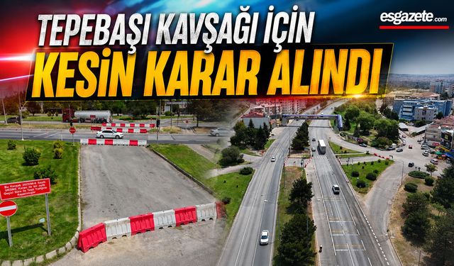 Tepebaşı kavşağı kalıcı olarak kapatıldı