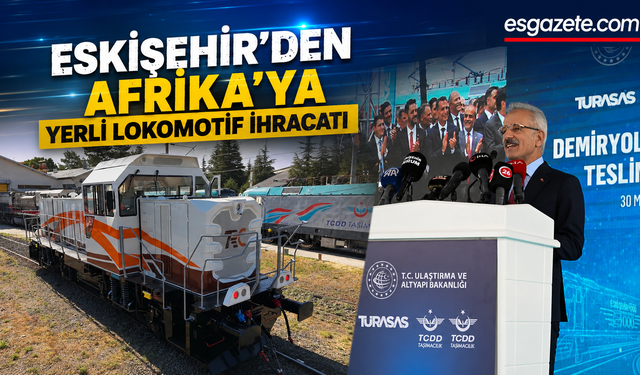 Eskişehir’de Üretilen Yerli Lokomotif Tanzanya’ya Uğurlandı