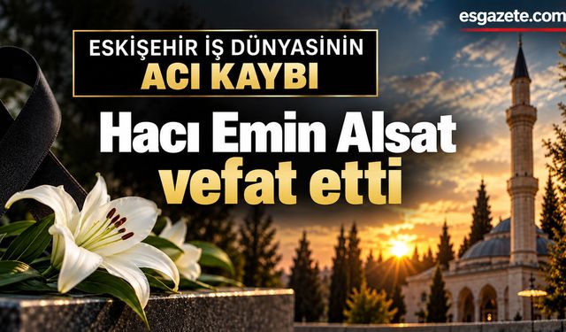 Eskişehir iş dünyasının acı kaybı