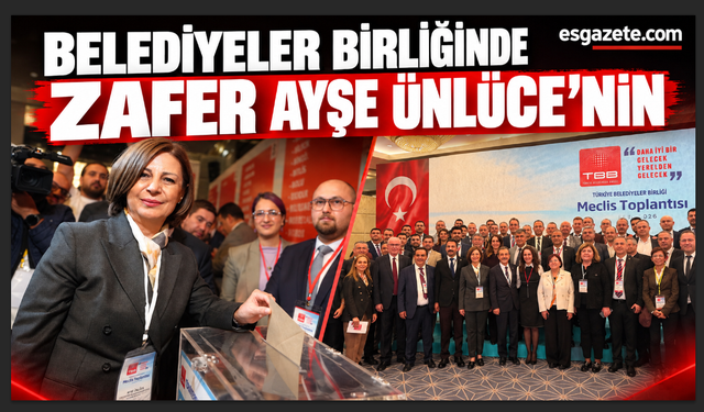 Ayşe Ünlüce kazandı; Belediyeler birliğinde Eskişehir zaferi