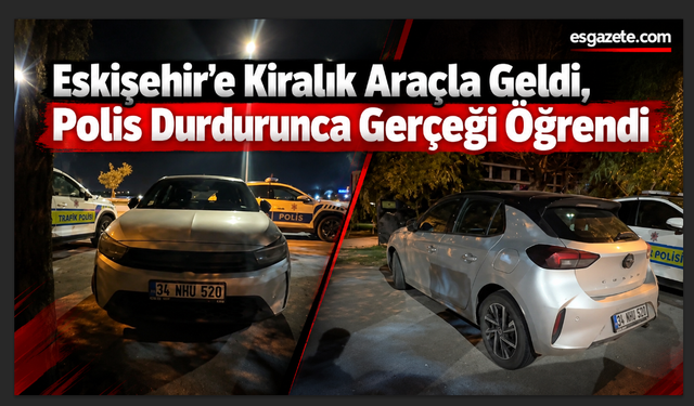 Eskişehir’de Kiralık Otomobil Şoku
