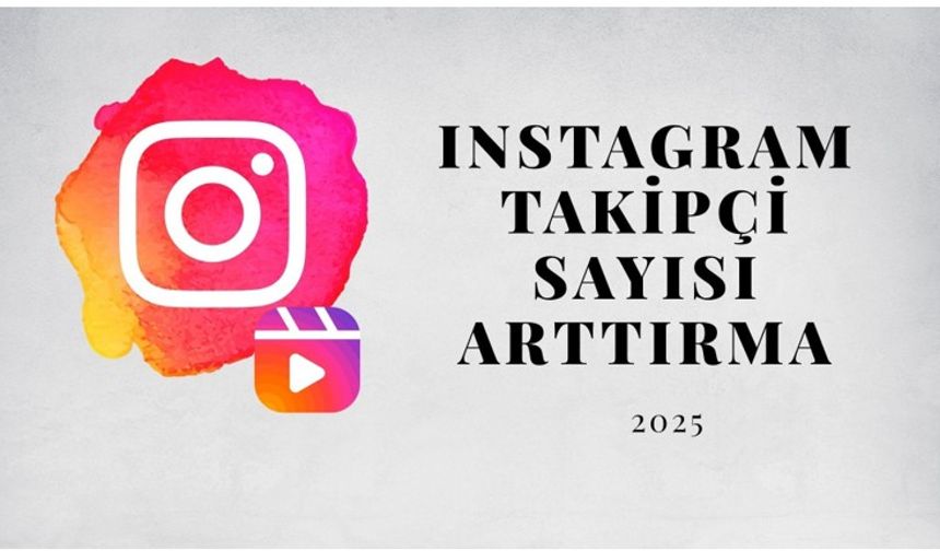 Instagram Takipçi Sayısı Arttırma (2025)