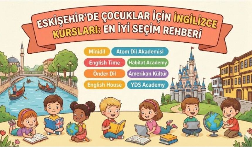 Eskişehir Dil Kursları ve Çocuklar İçin En İyi İngilizce Kursları