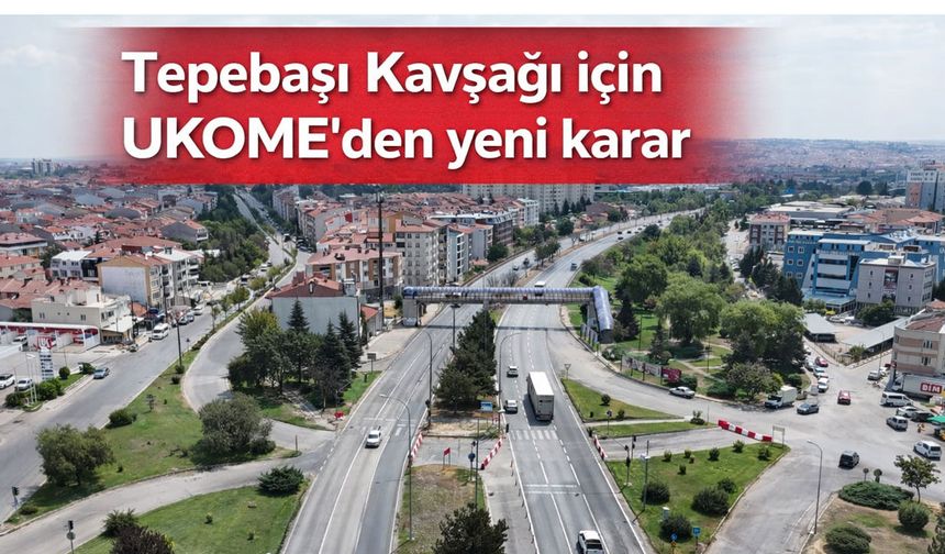 Tepebaşı Kavşağı’ndaki kapatma süresi uzatıldı