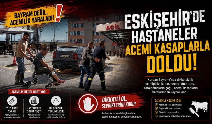 Eskişehir'de hastaneler acemi kasaplarla doldu