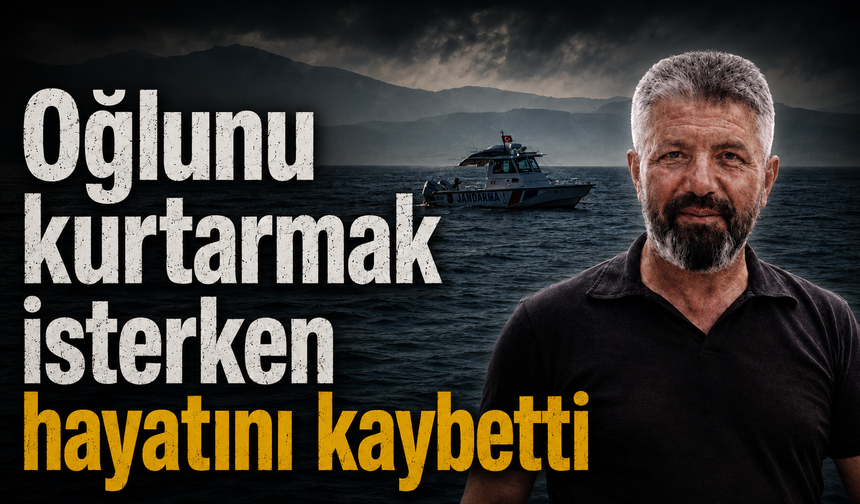 Oğlunu kurtarmak isterken hayatını kaybetti