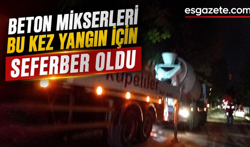 Küpeliler’den TEI yangınına 10 mikserle kritik destek